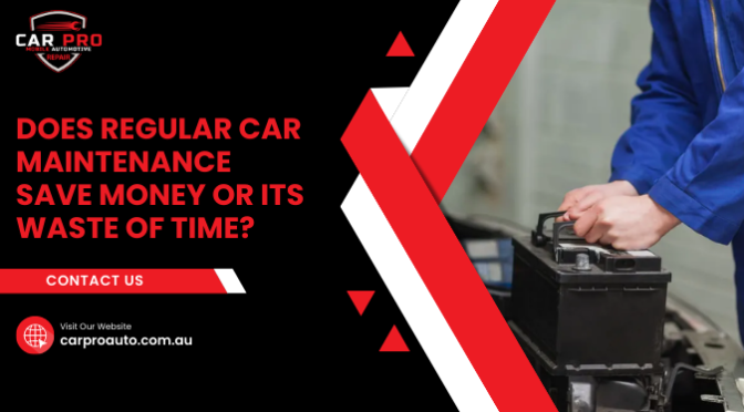 Does Regular Car Maintenance Save Money or Its Waste of Time?