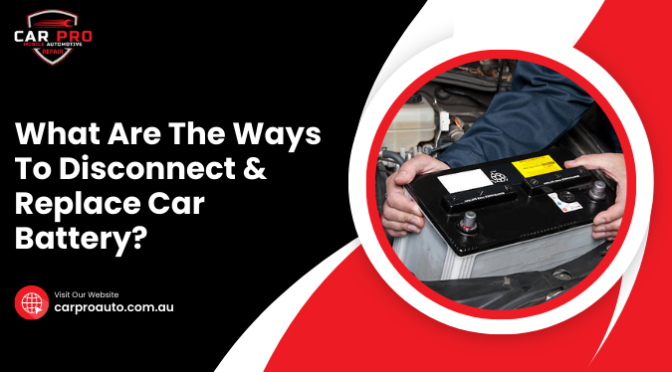 What Are The Ways To Disconnect & Replace Car Battery?