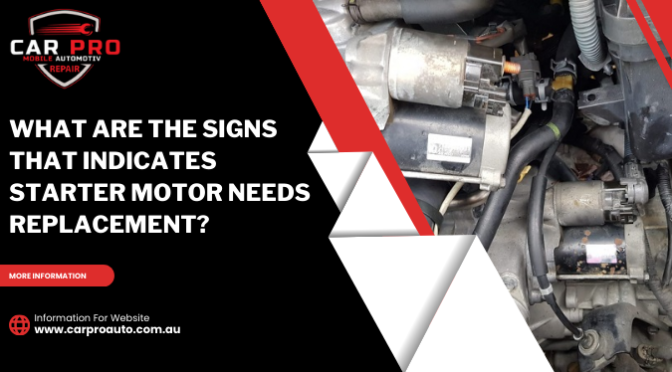 What Are the Signs That Indicates Starter Motor Needs Replacement?