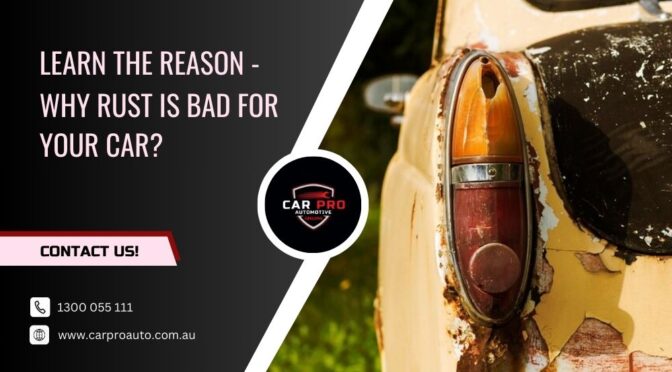 Learn the Reason – Why Rust is Bad for Your Car?